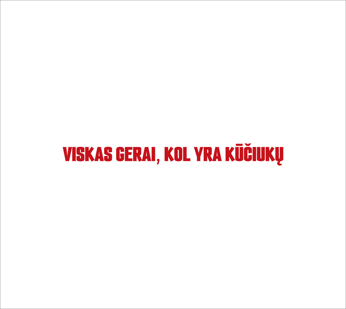 Balti UNISEX marškinėliai "Viskas gerai, kol yra kūčiukų."